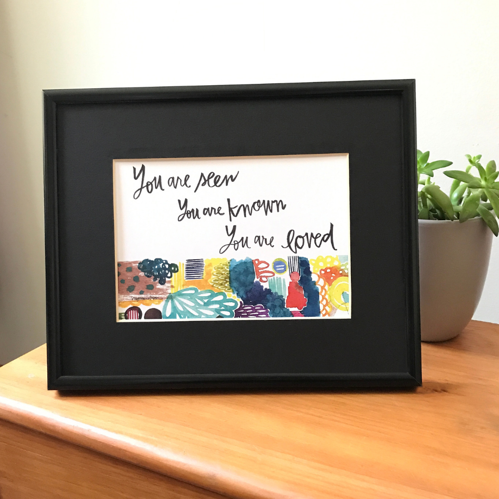 Seen, Known, Loved Art Print